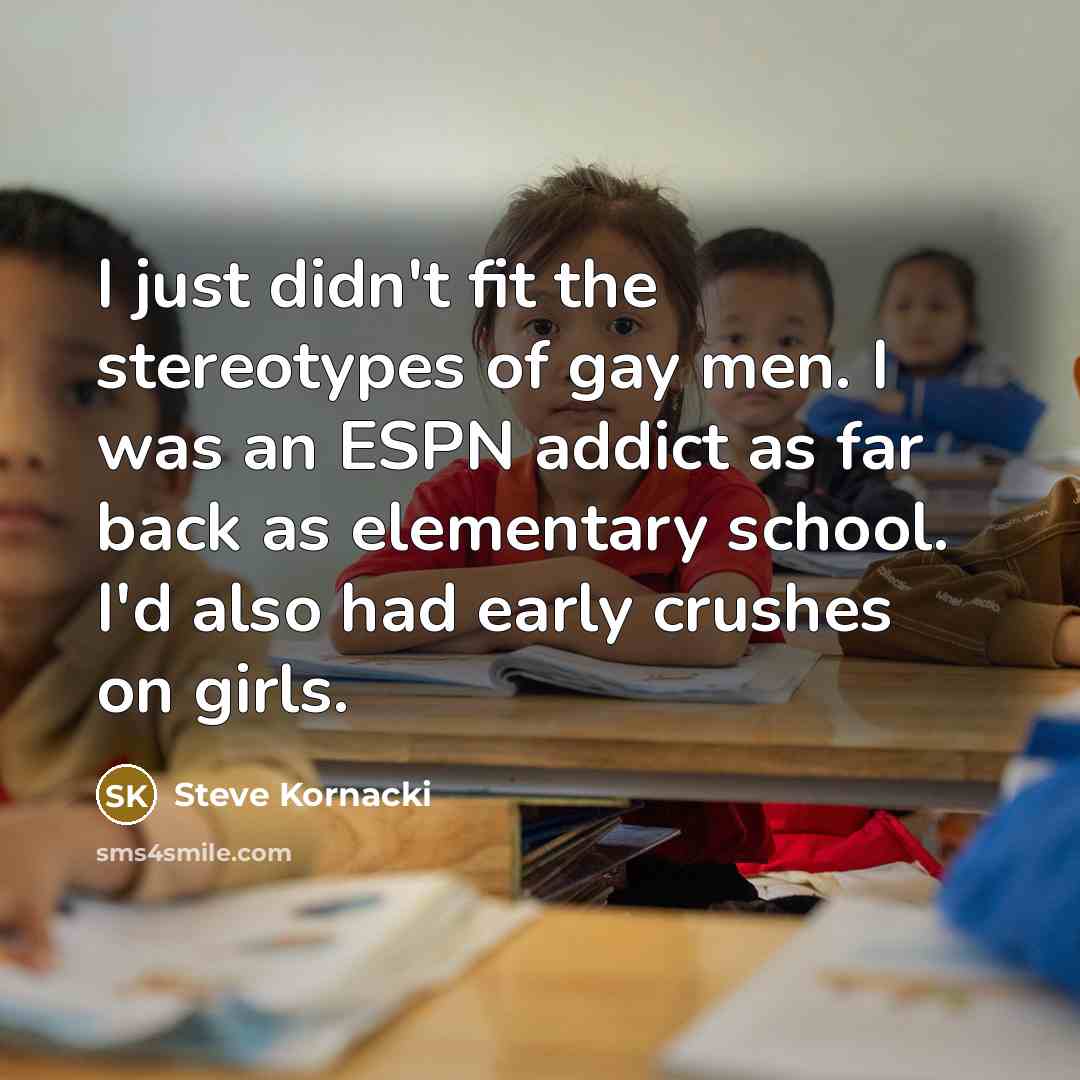 “I just didn't fit the stereotypes of gay men. I…” quote by Steve Kornacki