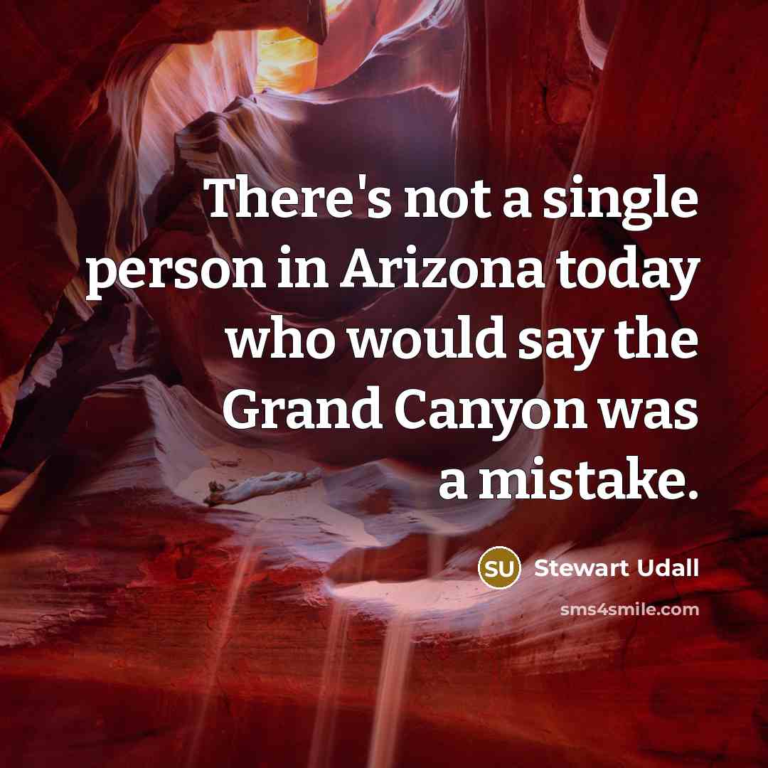 “There's not a single person in Arizona today who would…” quote by Stewart Udall