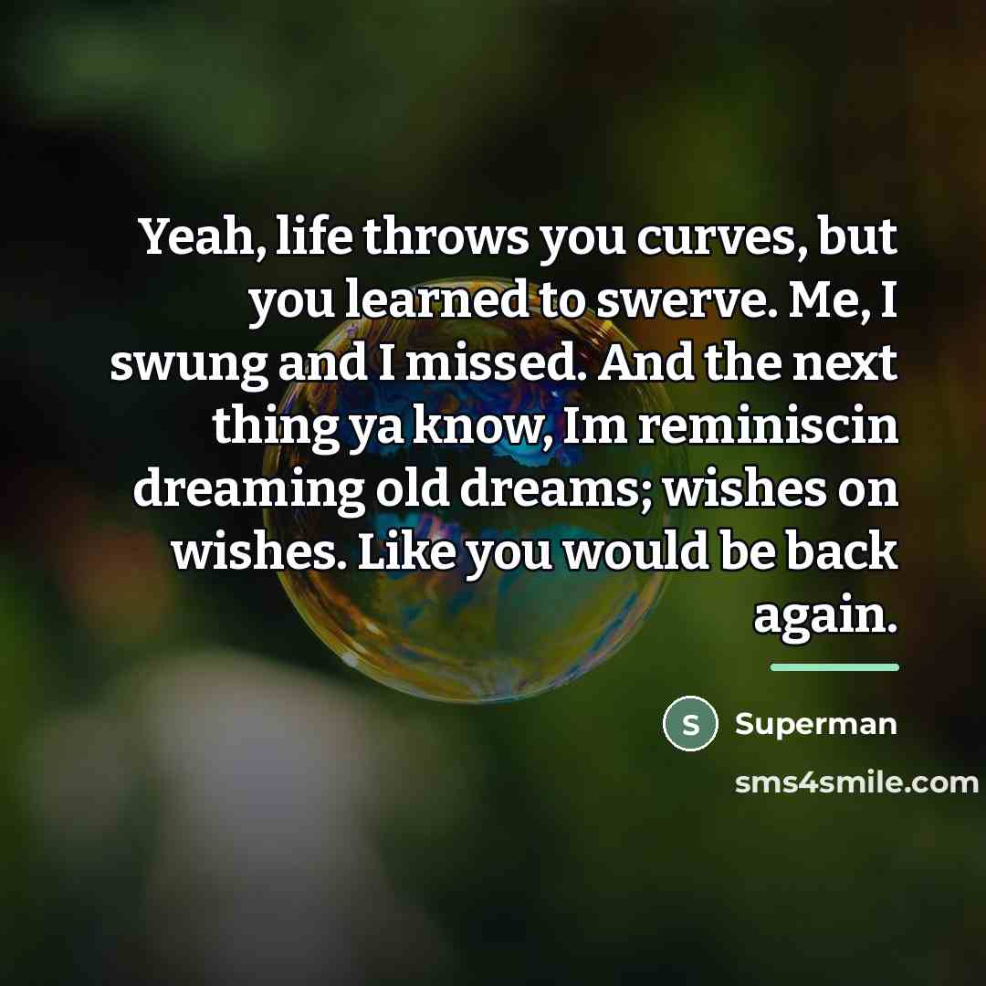 “Yeah, life throws you curves, but you learned to swerve.…” quote by Superman