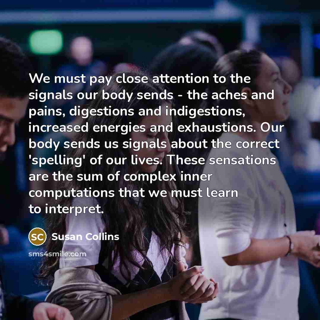 “We must pay close attention to the signals our body…” quote by Susan Collins