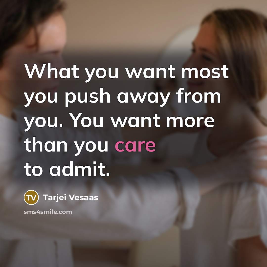 “What you want most you push away from you. You…” quote by Tarjei Vesaas