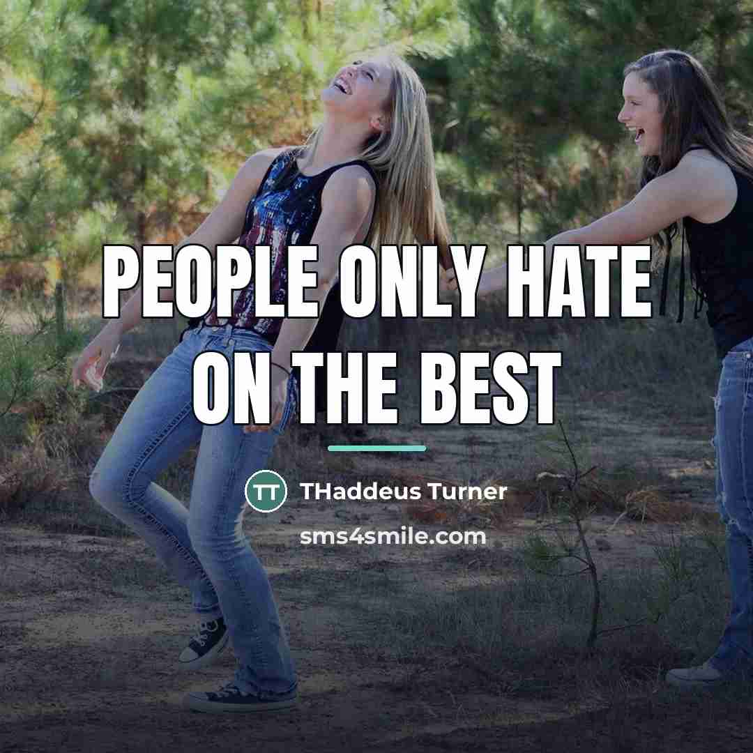 “People only hate on the best…” quote by THaddeus Turner