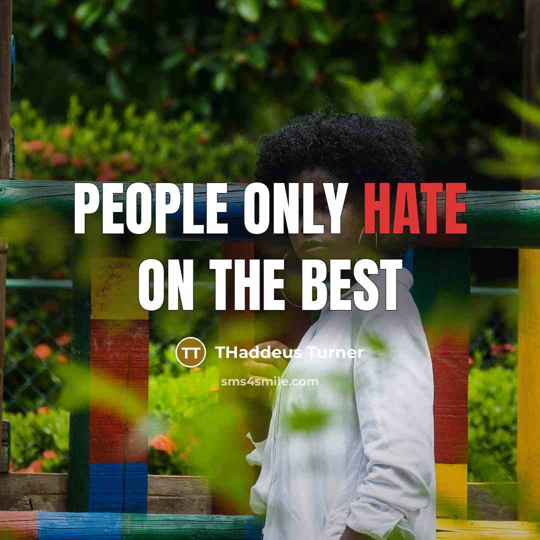 “People only hate on the best” quote by THaddeus Turner