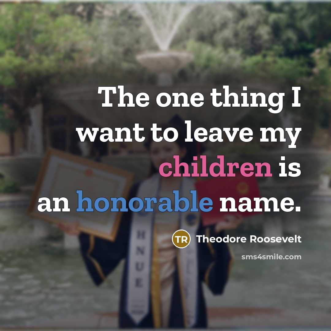 “The one thing I want to leave my children is…” quote by Theodore Roosevelt