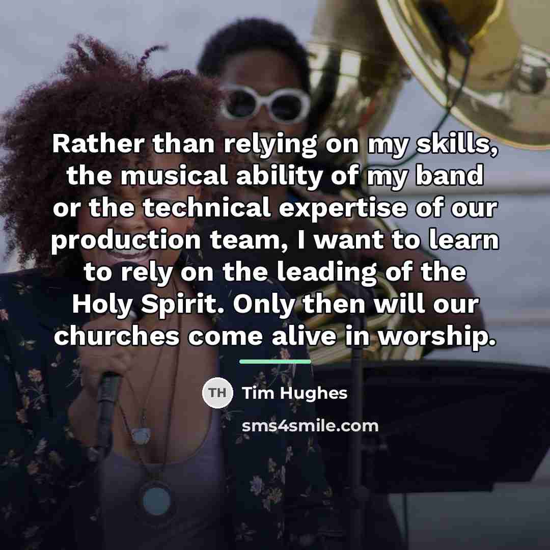 “Rather than relying on my skills, the musical ability of…” quote by Tim Hughes