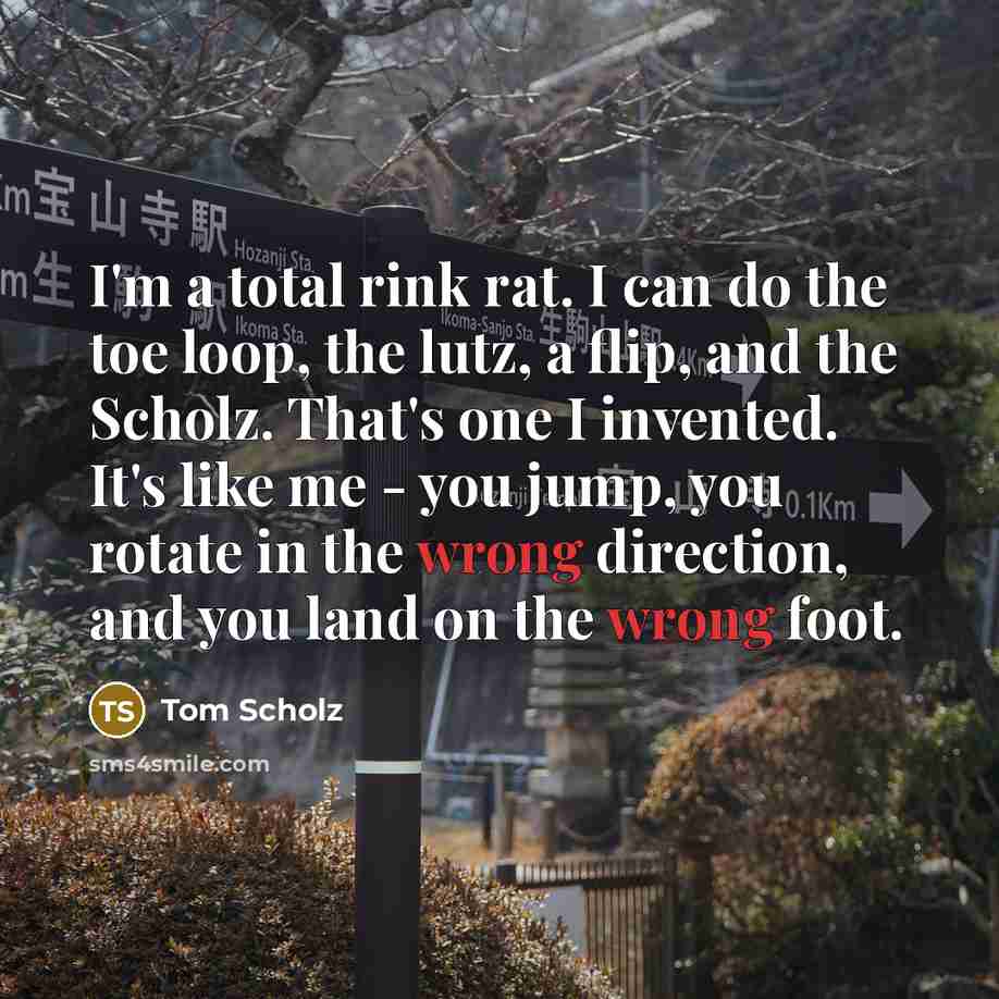 “I'm a total rink rat. I can do the toe…” quote by Tom Scholz
