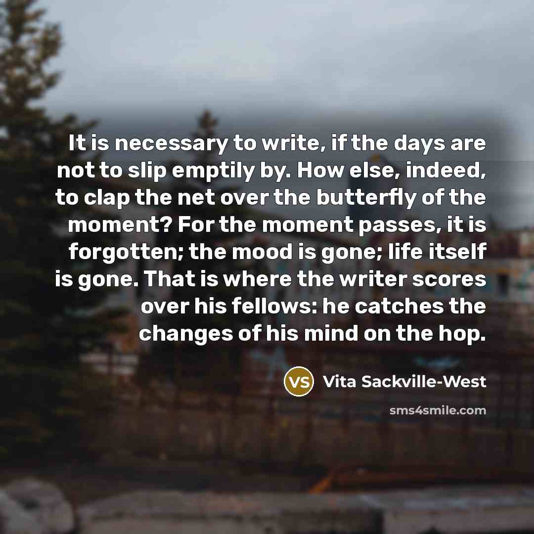 “It is necessary to write, if the days are not…” quote by Vita Sackville-West