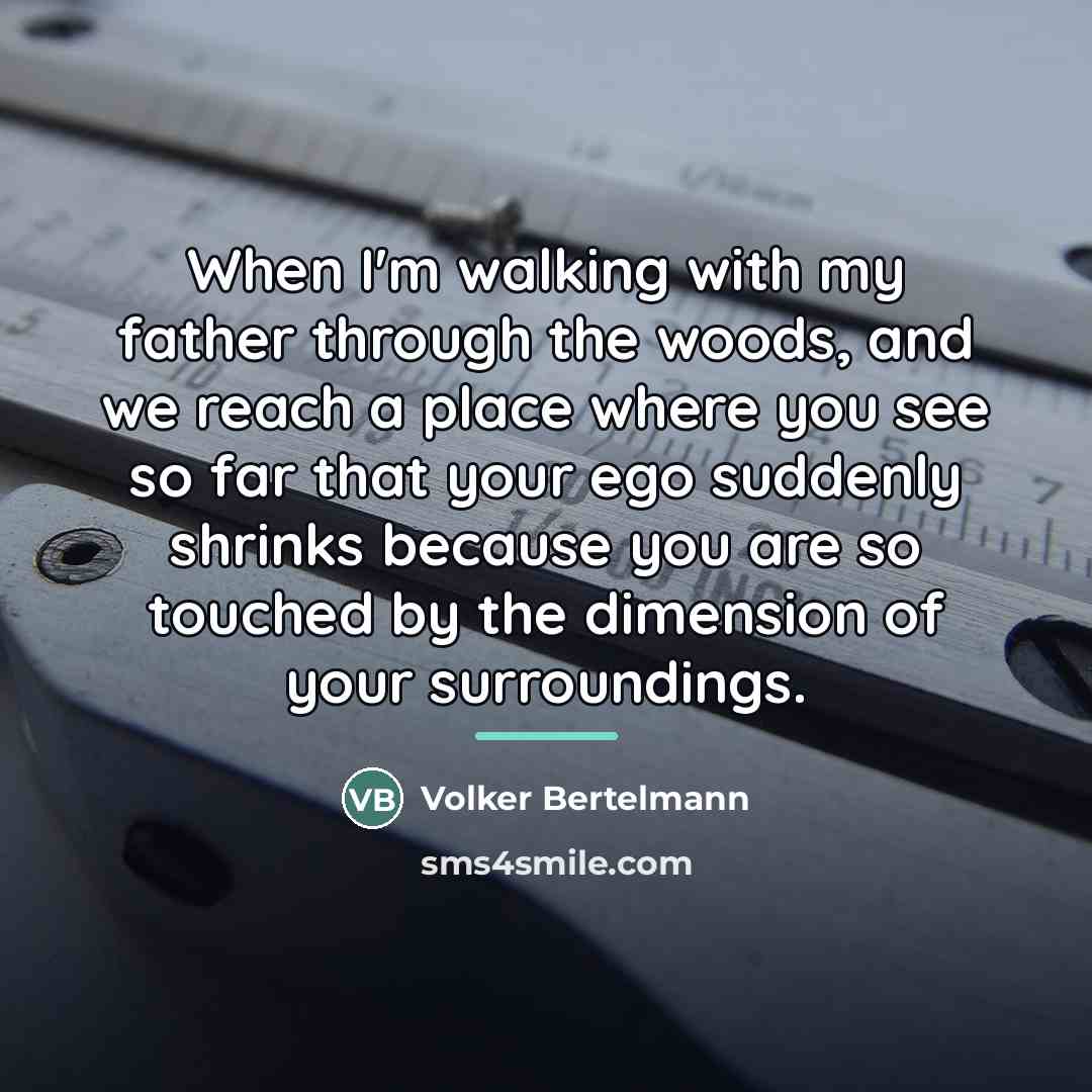 “When I'm walking with my father through the woods, and…” quote by Volker Bertelmann