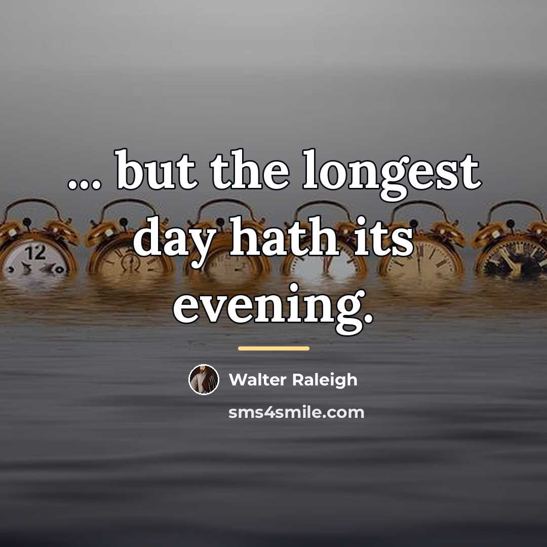“... but the longest day hath its evening.…” quote by Walter Raleigh