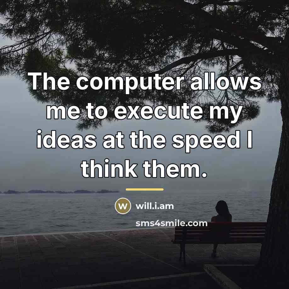 “The computer allows me to execute my ideas at the…” quote by will.i.am