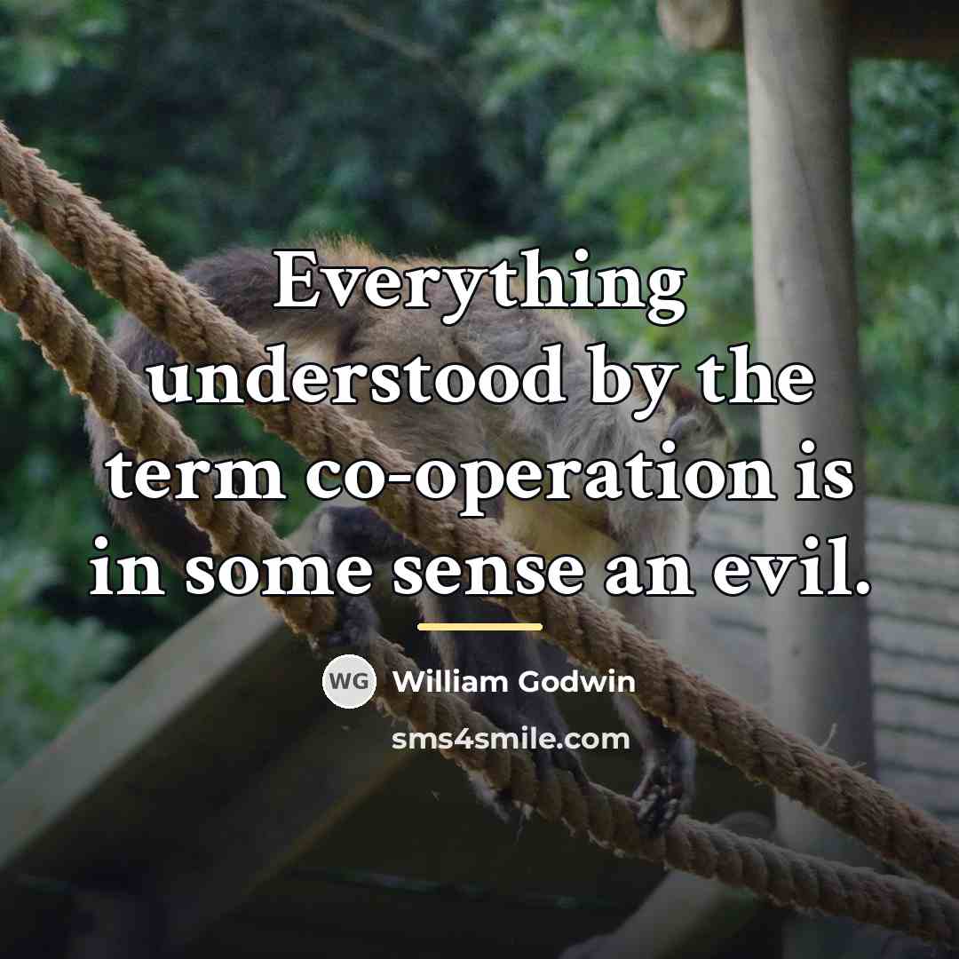 “Everything understood by the term co-operation is in some sense…” quote by William Godwin