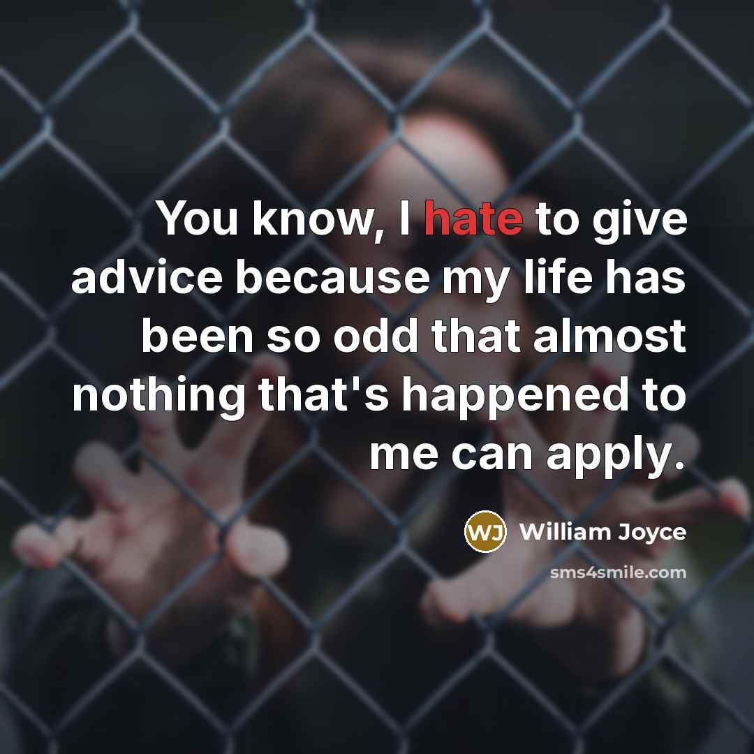 “You know, I hate to give advice because my life…” quote by William Joyce