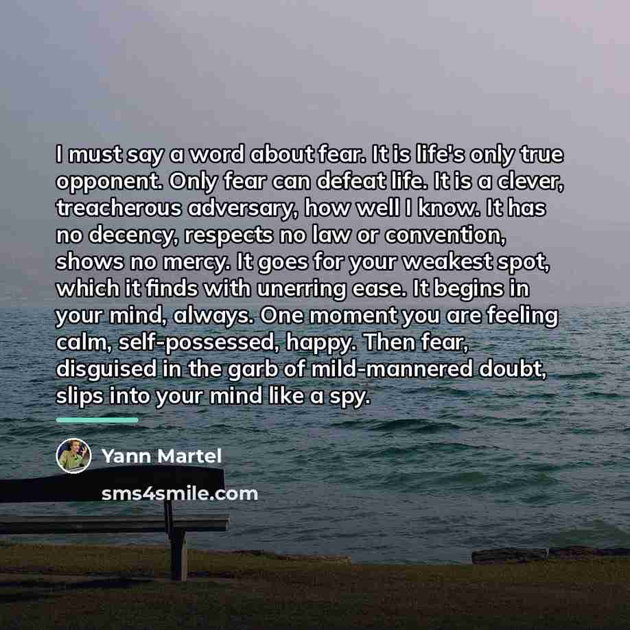 “I must say a word about fear. It is life's…” quote by Yann Martel