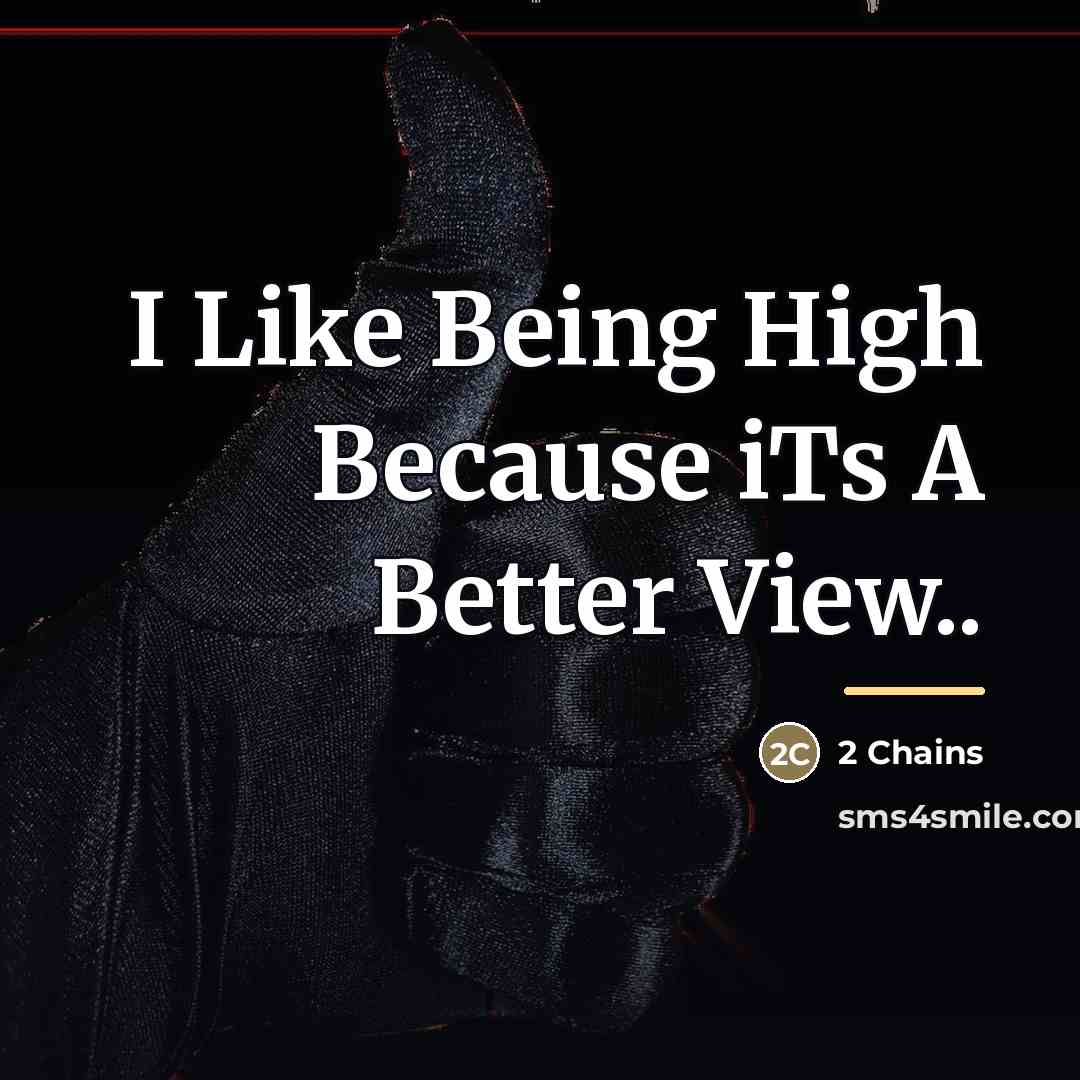 “I Like Being High Because iTs A Better View..…” quote by 2 Chains