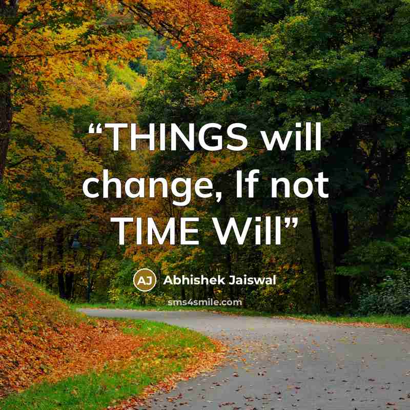 “THINGS will change, If not TIME Will” quote by Abhishek Jaiswal