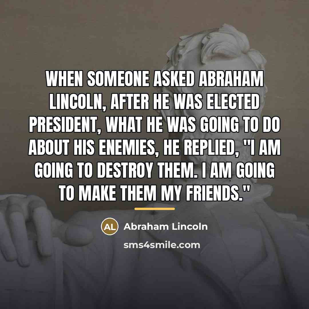 “When someone asked Abraham Lincoln, after he was elected president,…” quote by Abraham Lincoln