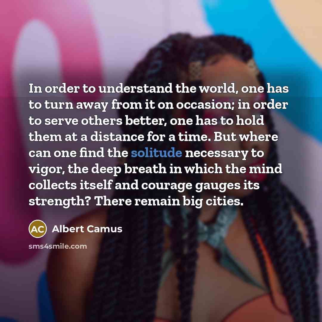 “In order to understand the world, one has to turn…” quote by Albert Camus