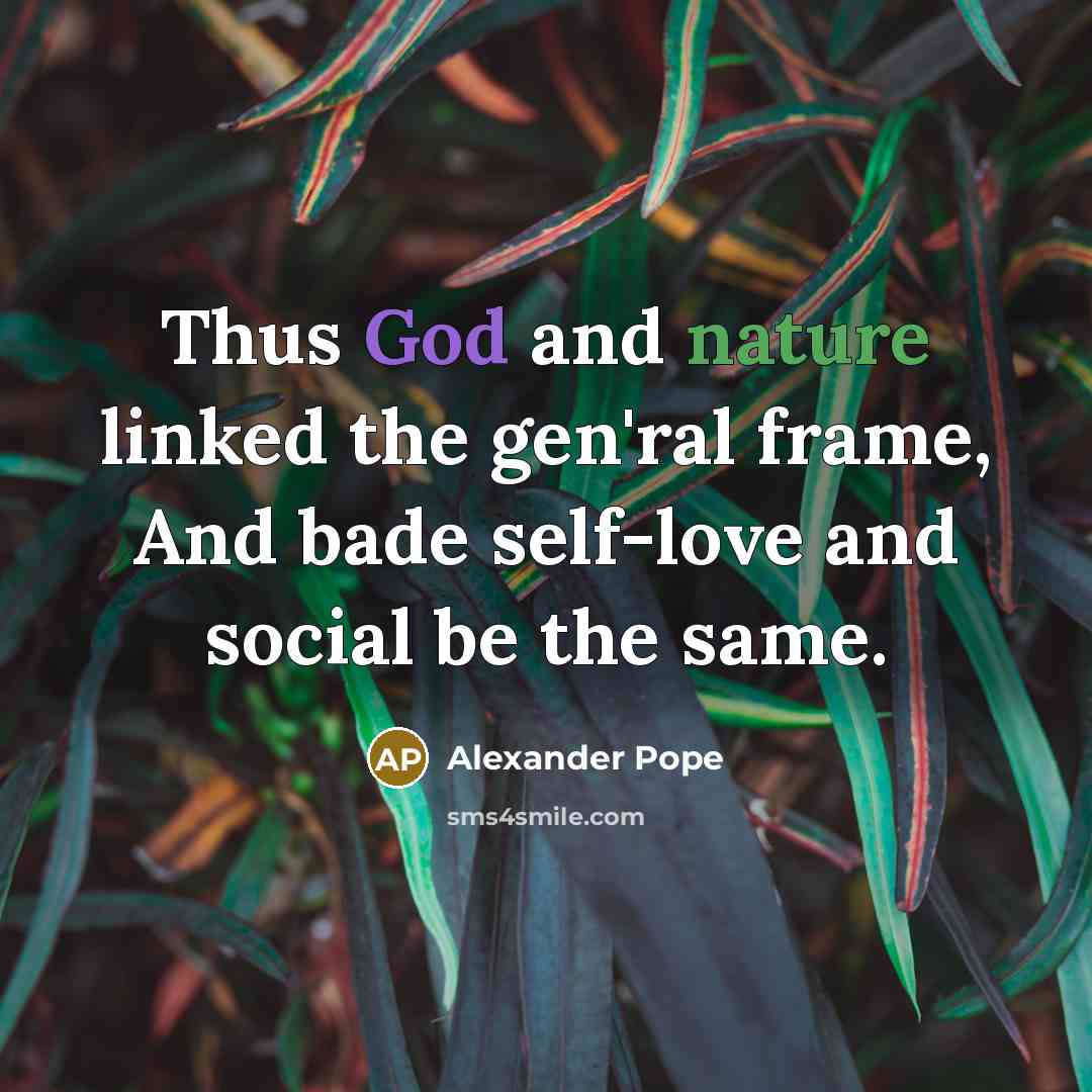 “Thus God and nature linked the gen'ral frame, And bade…” quote by Alexander Pope