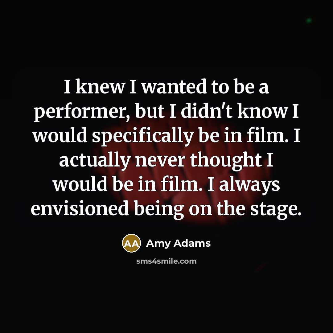 “I knew I wanted to be a performer, but I…” quote by Amy Adams