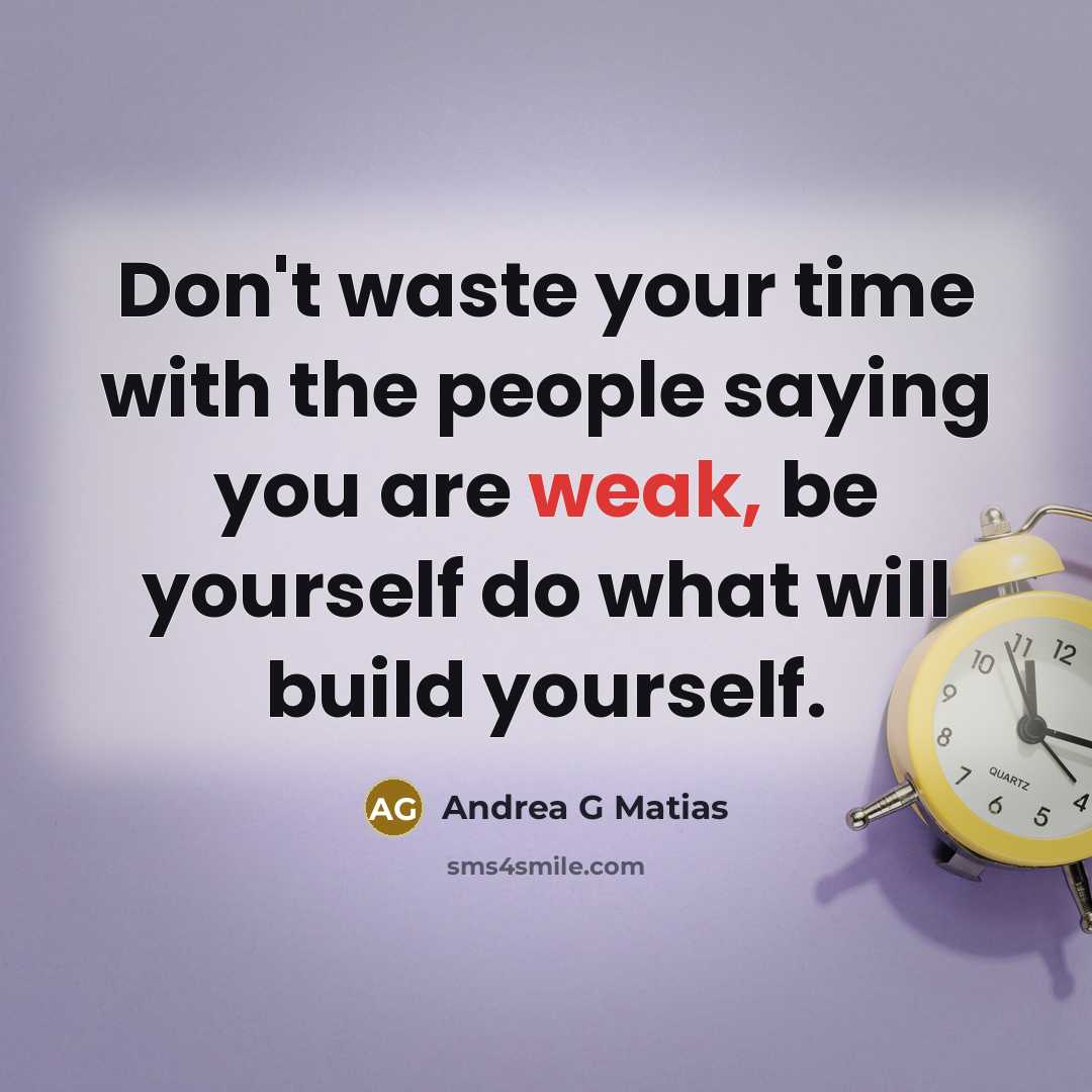 “Don't waste your time with the people saying you are…” quote by Andrea G Matias