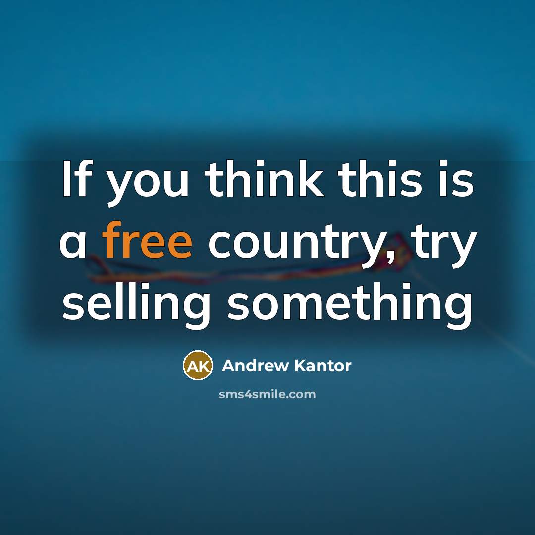 “If you think this is a free country, try selling…” quote by Andrew Kantor
