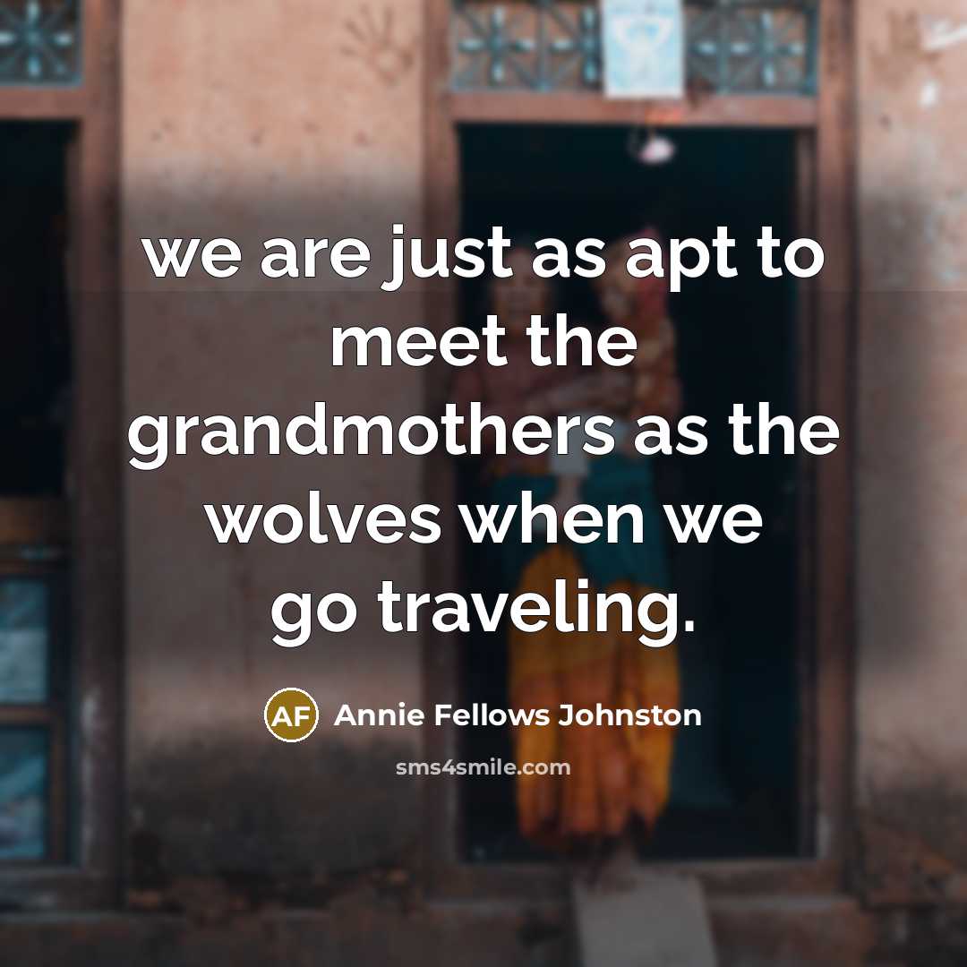 “we are just as apt to meet the grandmothers as…” quote by Annie Fellows Johnston