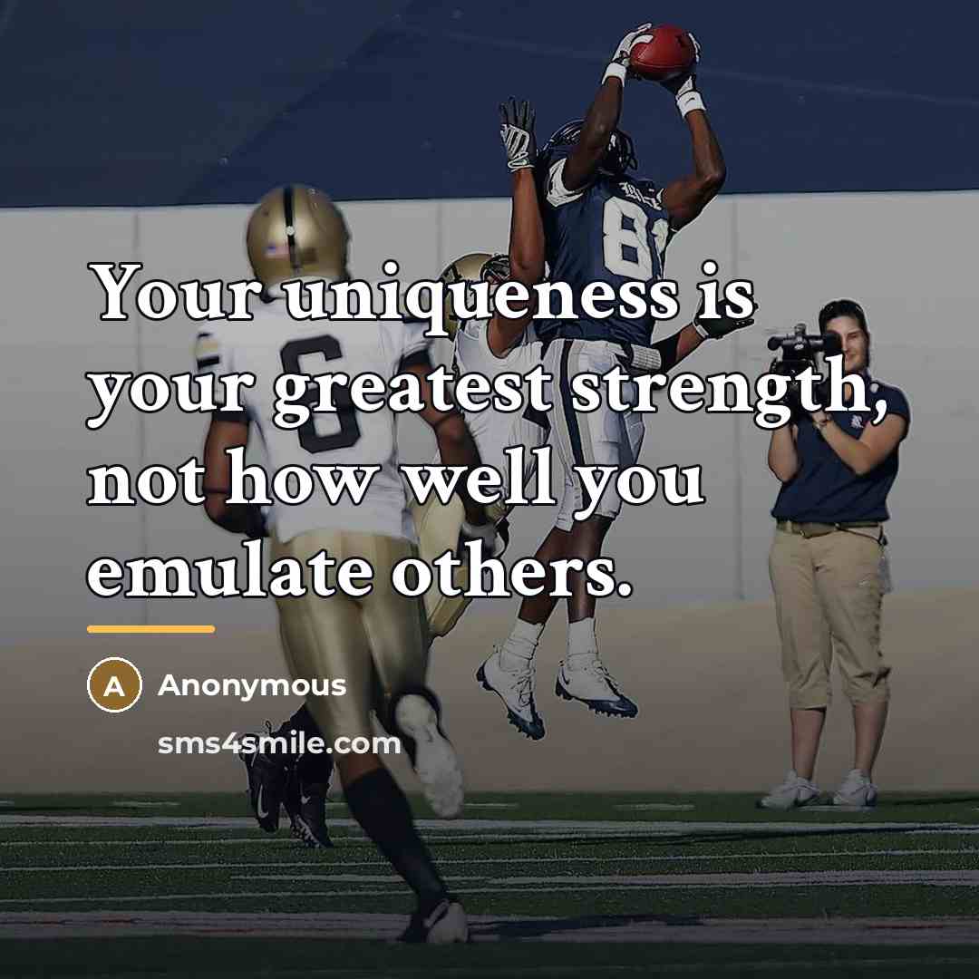 “Your uniqueness is your greatest strength, not how well you…” quote by Anonymous