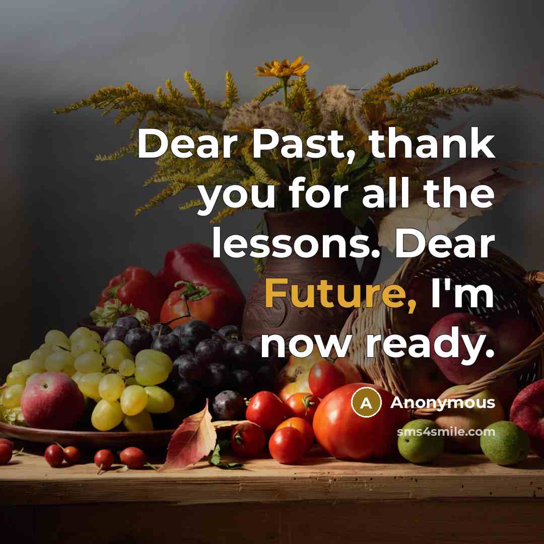 “Dear Past, thank you for all the lessons. Dear Future,…” quote by Anonymous