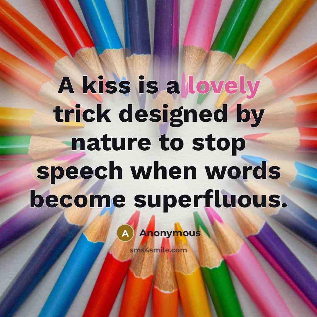 “A kiss is a lovely trick designed by nature to…” quote by Anonymous