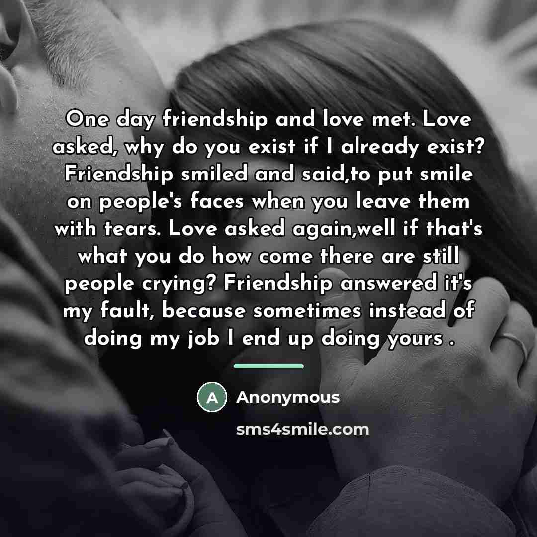 “One day friendship and love met. Love asked, why do…” quote by Anonymous