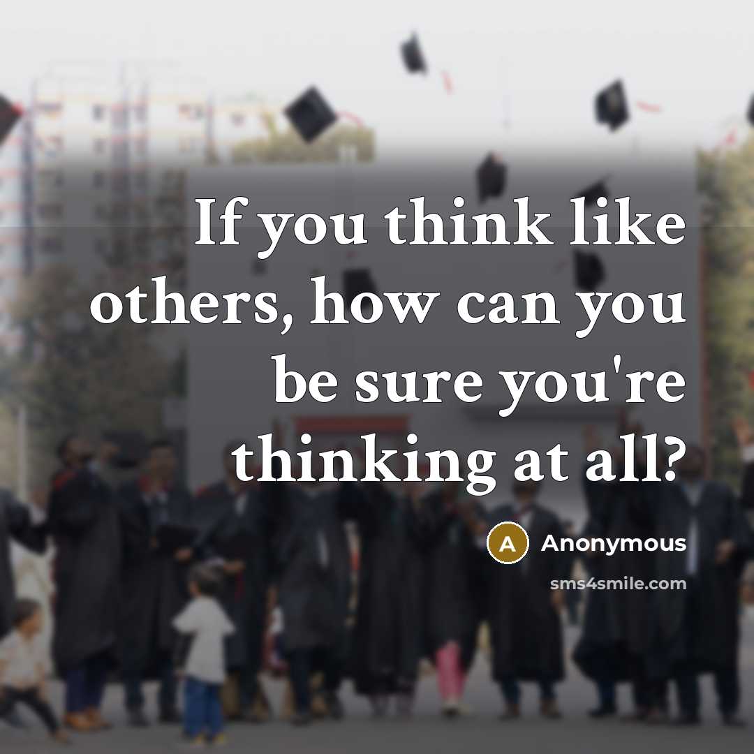“If you think like others, how can you be sure…” quote by Anonymous