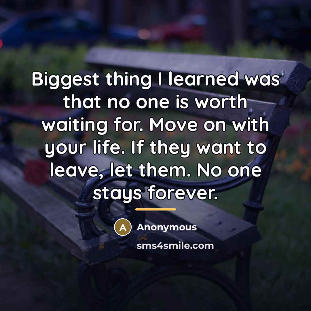 “Biggest thing I learned was that no one is worth…” quote by Anonymous