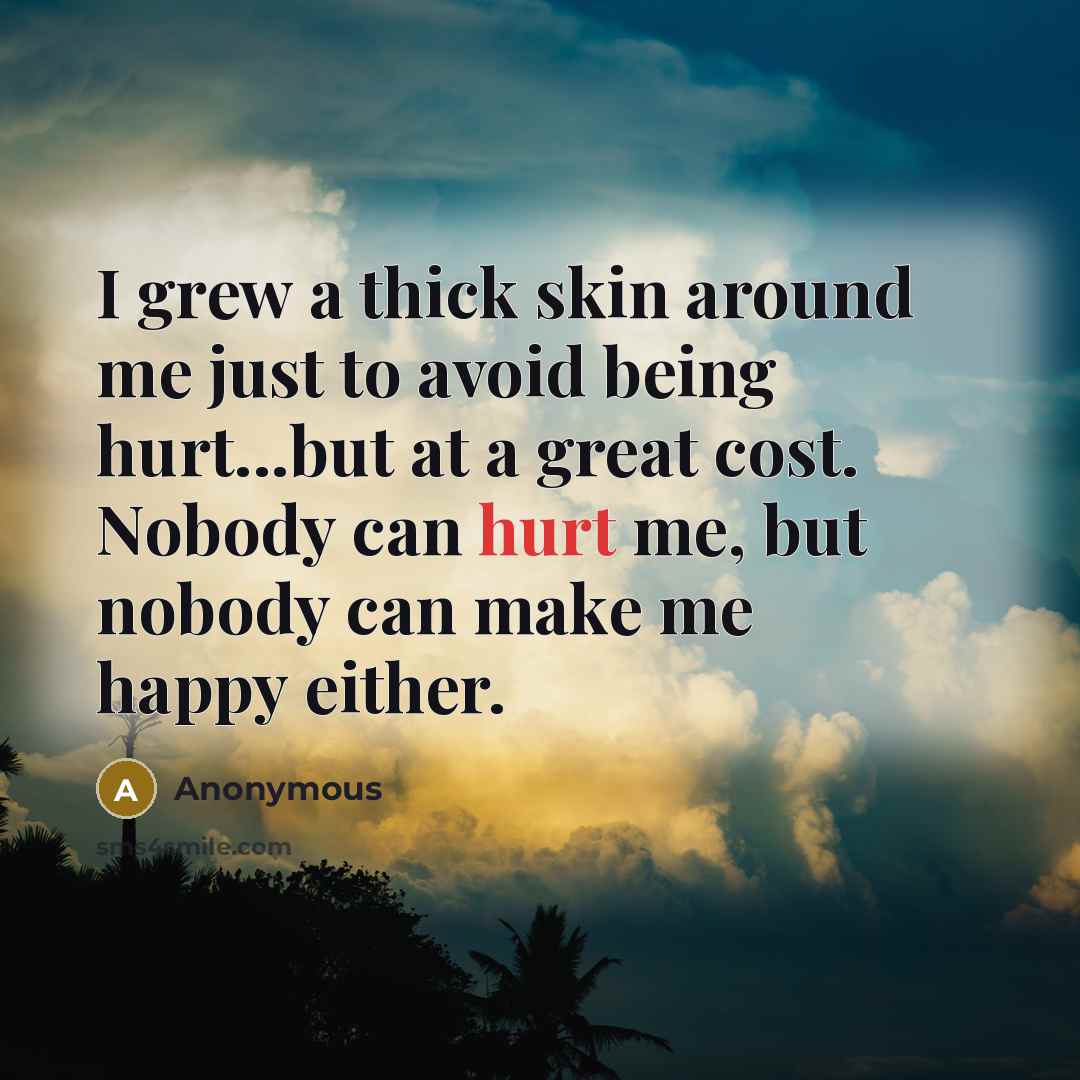 “I grew a thick skin around me just to avoid…” quote by Anonymous