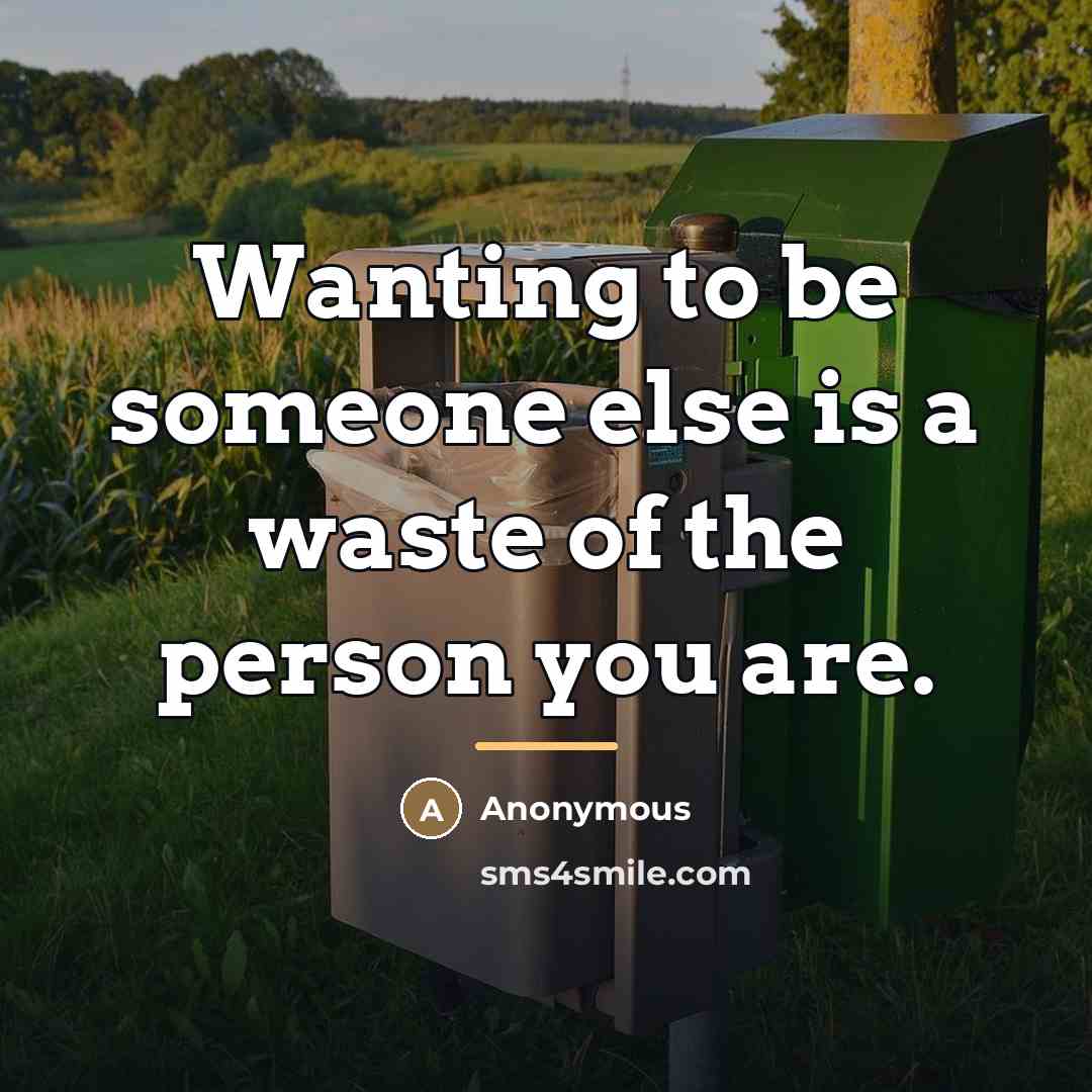 “Wanting to be someone else is a waste of the…” quote by Anonymous