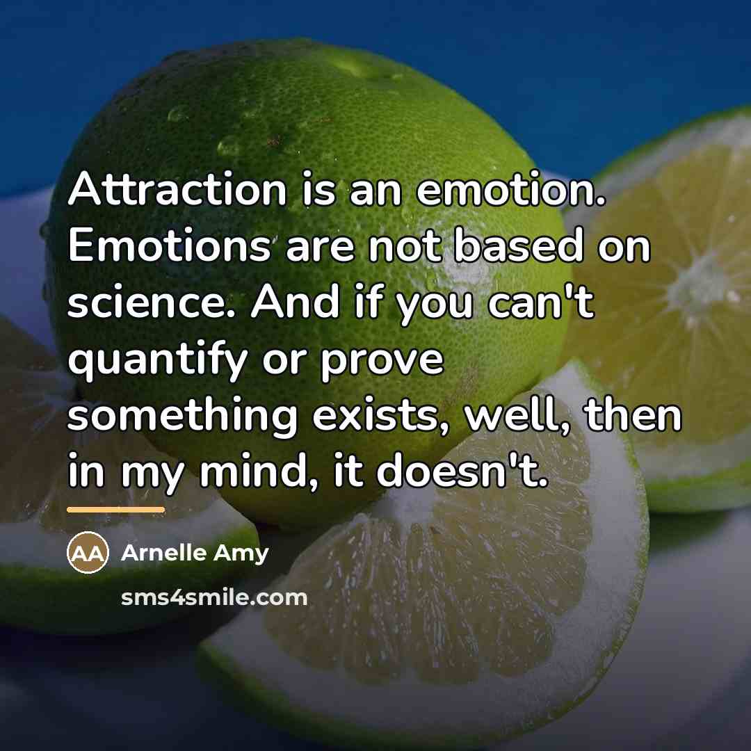 “Attraction is an emotion. Emotions are not based on science.…” quote by Arnelle Amy