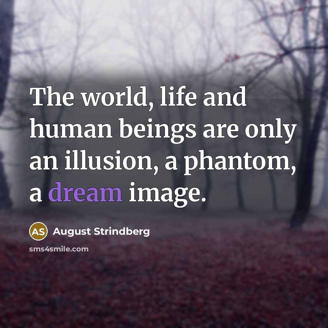“The world, life and human beings are only an illusion,…” quote by August Strindberg