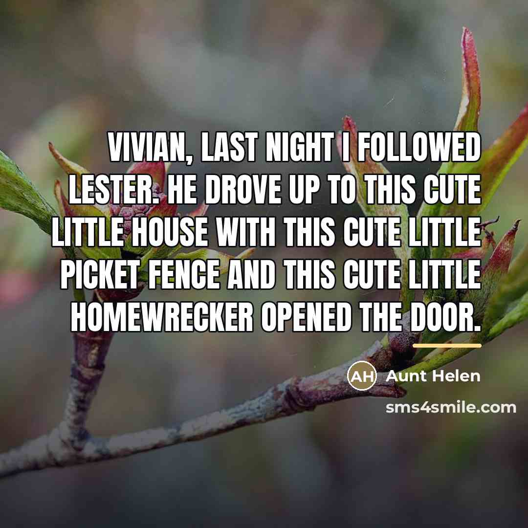 “Vivian, last night I followed Lester. He drove up to…” quote by Aunt Helen