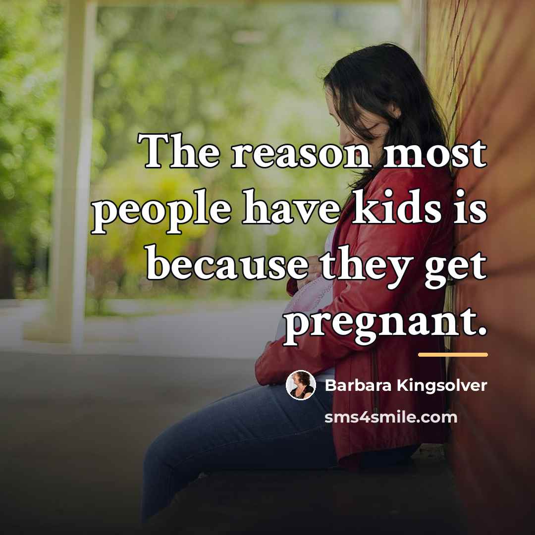 “The reason most people have kids is because they get…” quote by Barbara Kingsolver