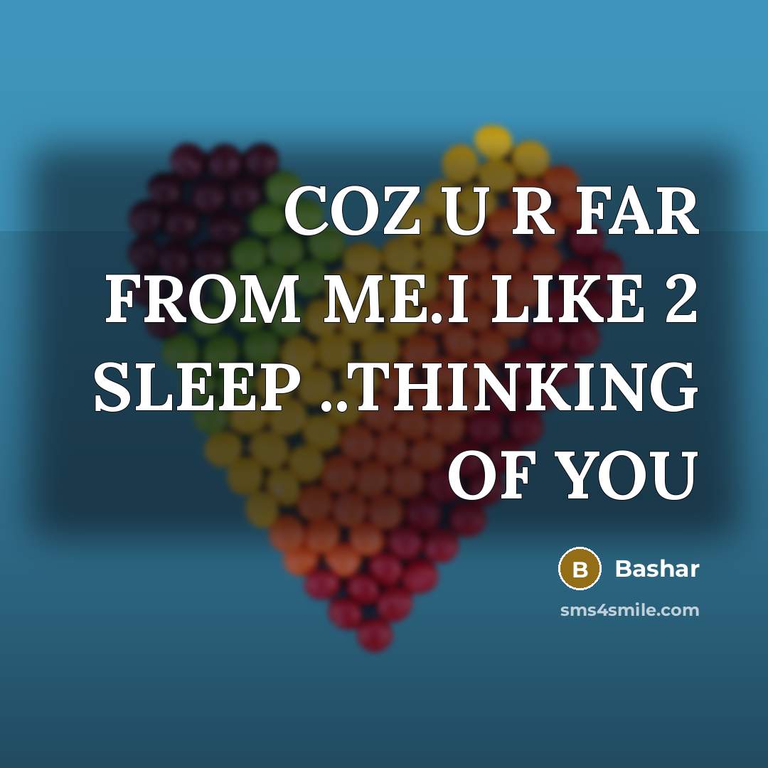 “COZ U R FAR FROM ME.I LIKE 2 SLEEP ..THINKING…” quote by BASHAR