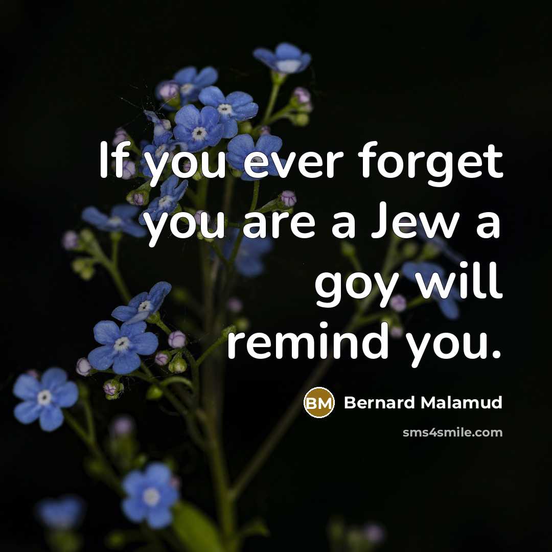 “If you ever forget you are a Jew a goy…” quote by Bernard Malamud