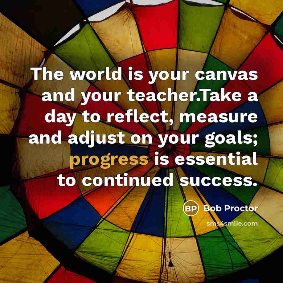 “The world is your canvas and your teacher.Take a day…” quote by Bob Proctor
