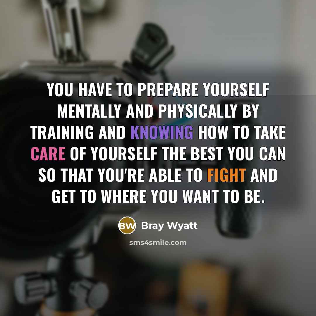 “You have to prepare yourself mentally and physically by training…” quote by Bray Wyatt