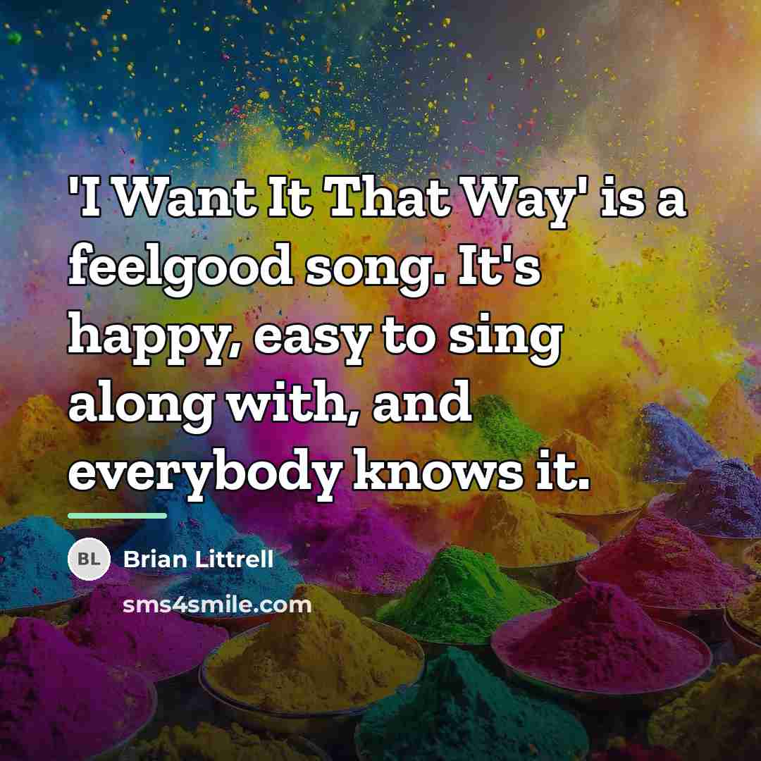 “'I Want It That Way' is a feelgood song. It's…” quote by Brian Littrell
