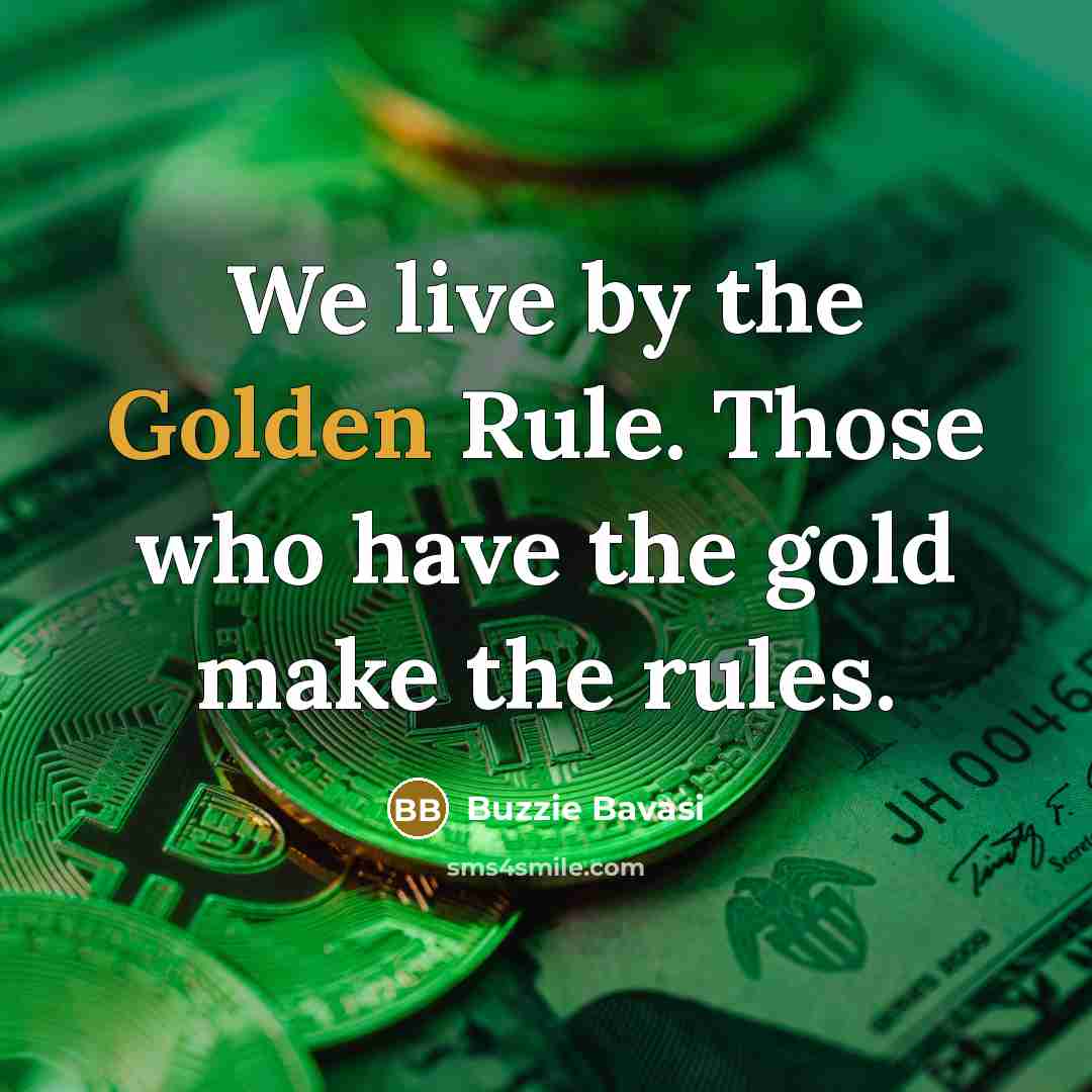 “We live by the Golden Rule. Those who have the…” quote by Buzzie Bavasi