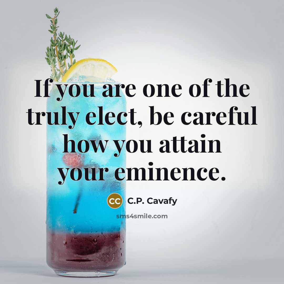 “If you are one of the truly elect, be careful…” quote by C.P. Cavafy