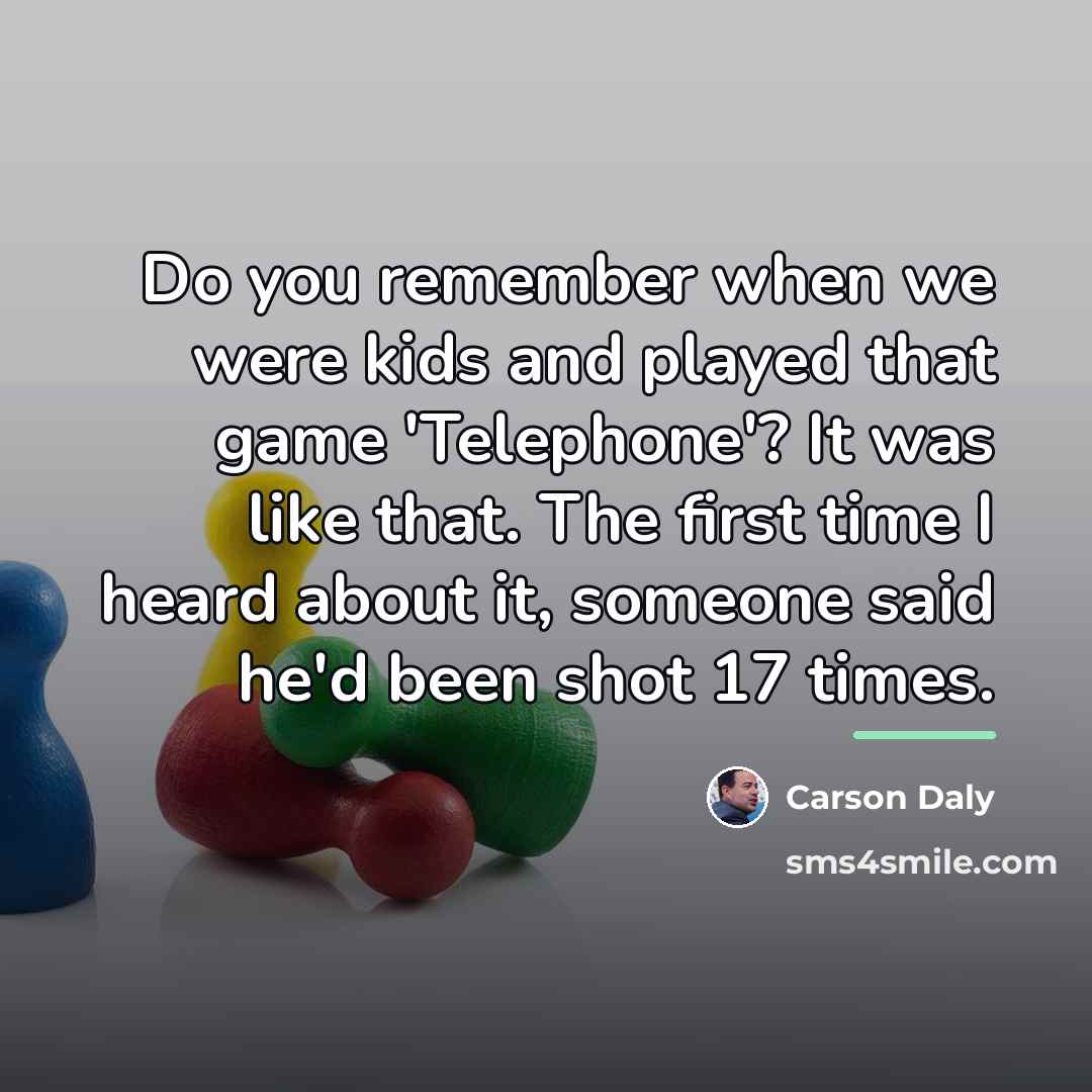 “Do you remember when we were kids and played that…” quote by Carson Daly