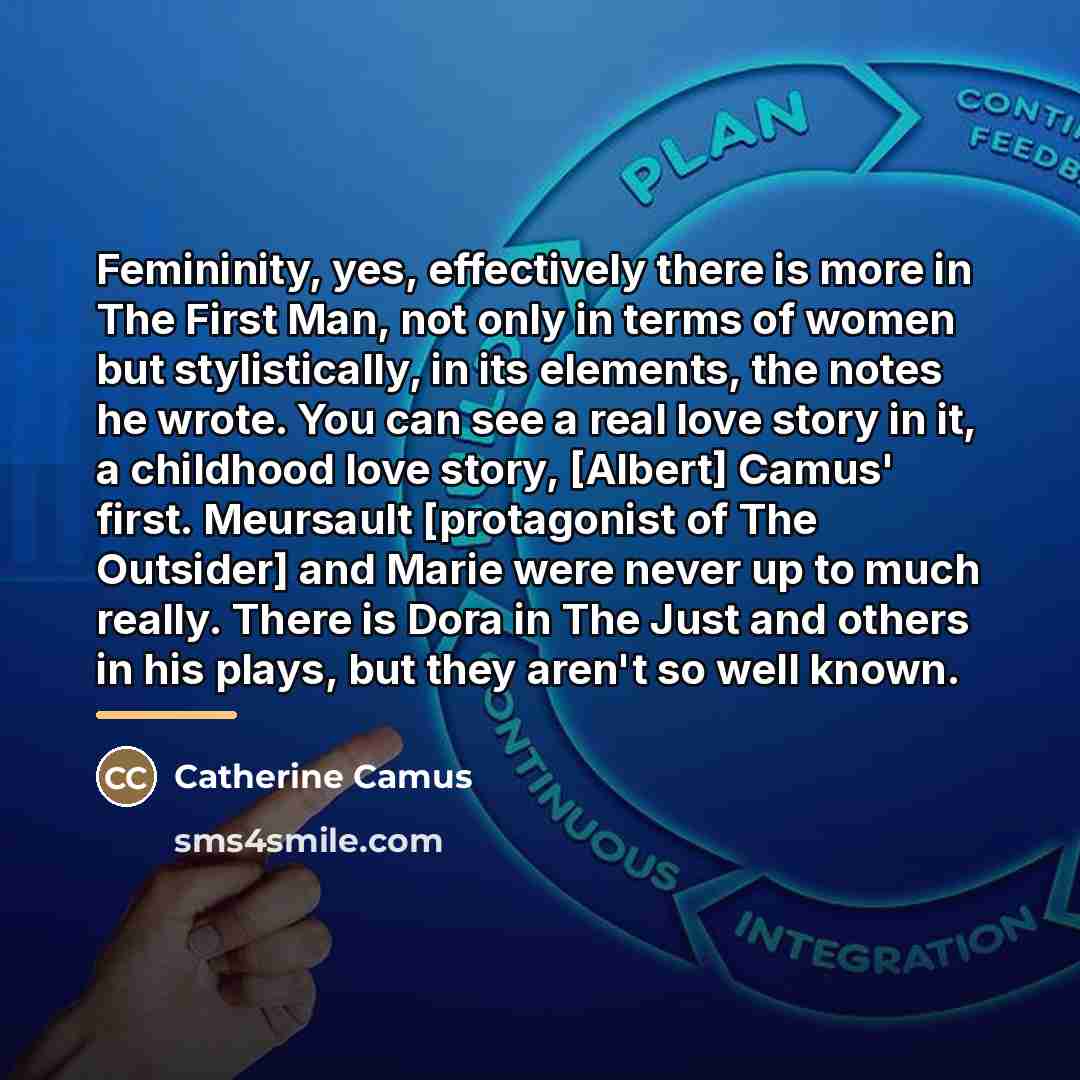 “Femininity, yes, effectively there is more in The First Man,…” quote by Catherine Camus