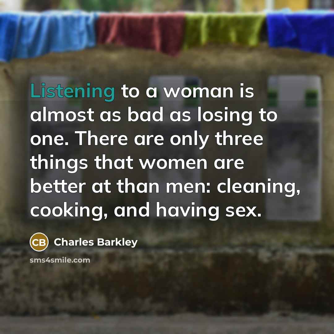 “Listening to a woman is almost as bad as losing…” quote by Charles Barkley