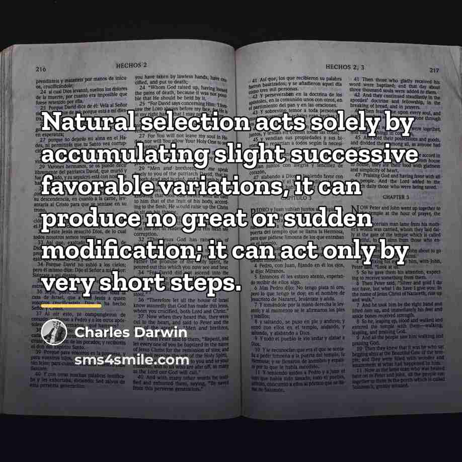 “Natural selection acts solely by accumulating slight successive favorable variations,…” quote by Charles Darwin