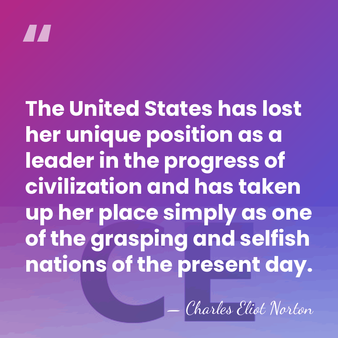 The United States has lost her unique position as a leader in&hellip; - Charles Eliot Norton